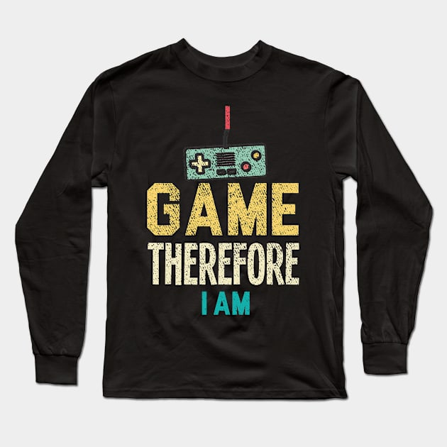 I Game Therefore I Am Long Sleeve T-Shirt by NoBreathJustArt